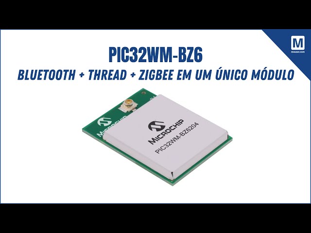 PIC32WM-BZ6: MCU Multiprotocolo com Bluetooth, Thread e Zigbee