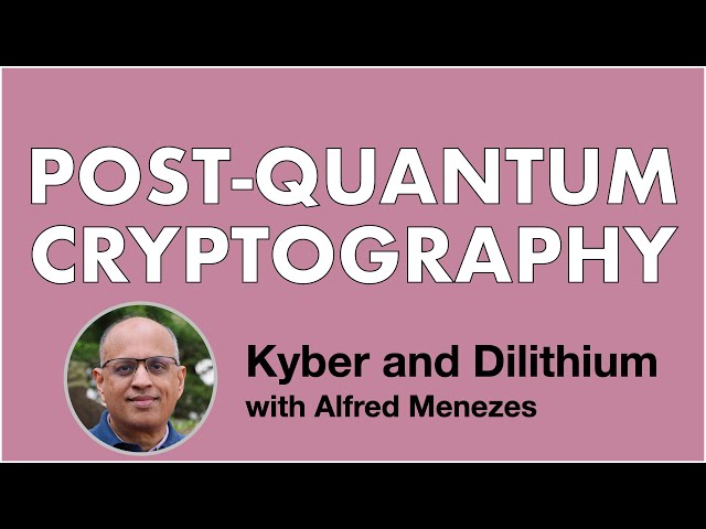 Short course on Kyber (ML-KEM) and Dilithium (ML-DSA) by Alfred Menezes