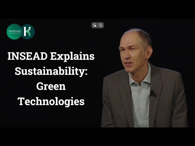 INSEAD Explains Sustainability: Green Tech