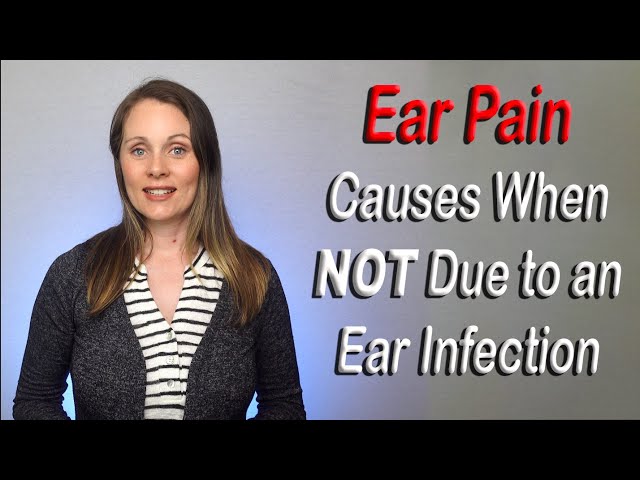 Ear Pain Causes When NOT Due to an Ear Infection - The Mystery Ear Pain!
