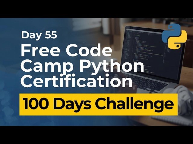 Free Code Camp Python Certification - Day 55
