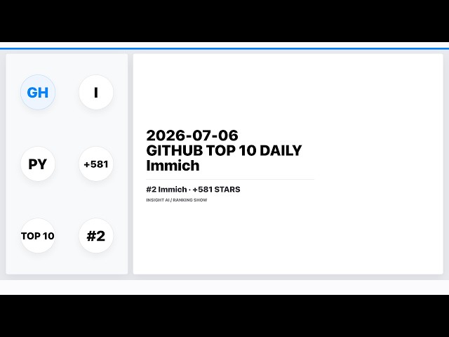 2026-07-06 | GitHub Top 10 Daily | Immich | Insight AI