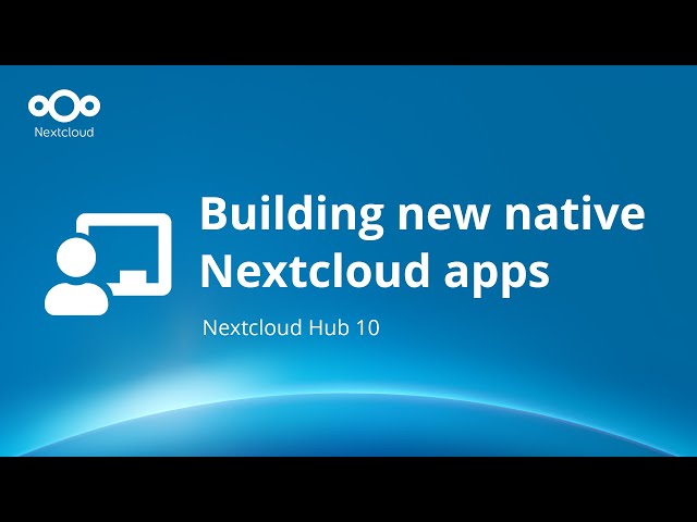 Nextcloud Hub 10 Apps: Build the next great Nextcloud app, done your way!