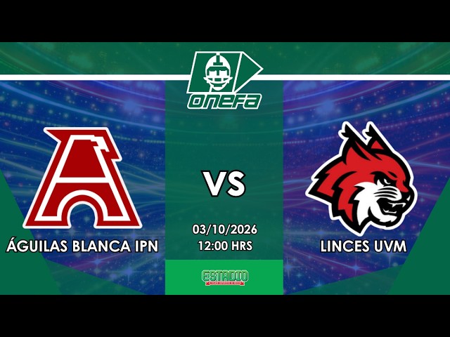 Águilas Blancas IPN vs Linces UVM | Liga Mayor ONEFA | EN VIVO