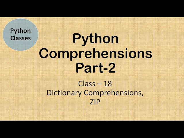Python Class 18 Comprehensions Part 2 - Dictionary Comprehensions and use of Zip
