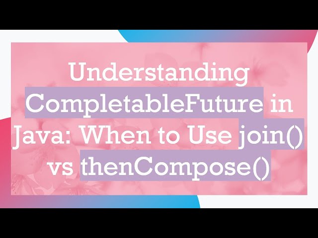 Understanding CompletableFuture in Java: When to Use join() vs thenCompose()