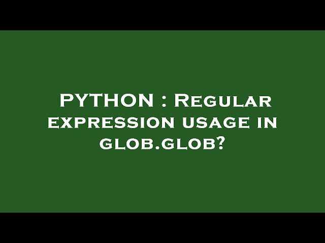 PYTHON : Regular expression usage in glob.glob?