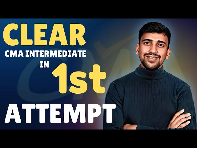 10 Steps to Clear CMA Intermediate in 1st Attempt
