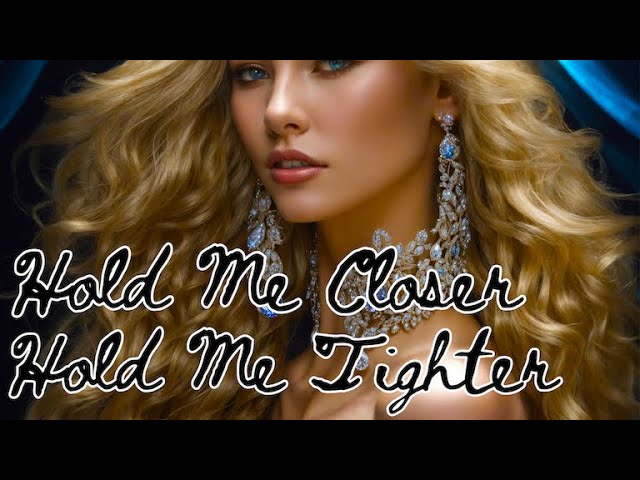 Hold Me Closer, Hold Me Tighter