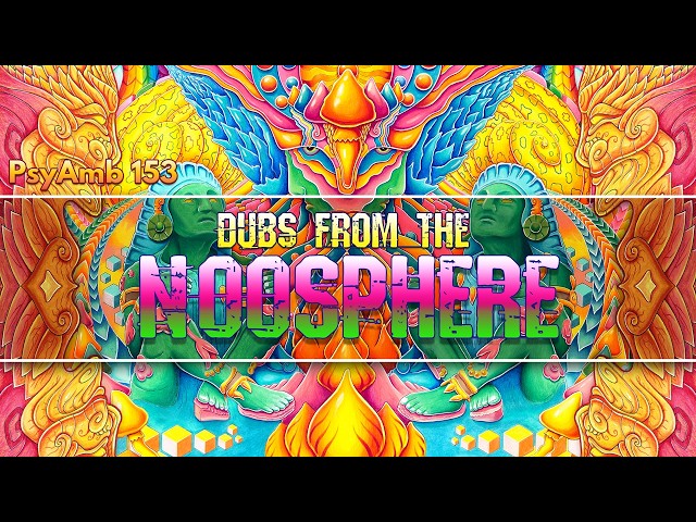 Dubs From the Noosphere ( PsyDub Mix | 2026 )
