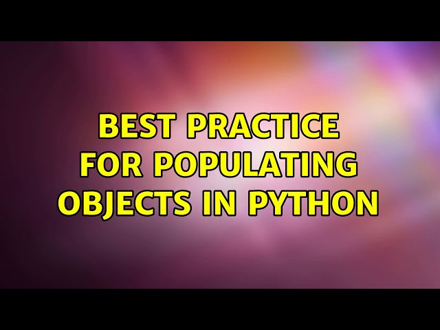 Best Practice for Populating Objects in Python