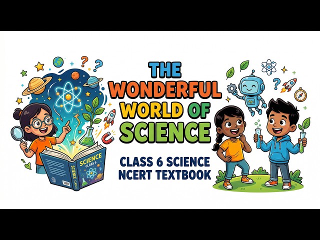 Class 6 Science Chapter 1 | The Wonderful World of Science | NCERT Animated Explanation |
