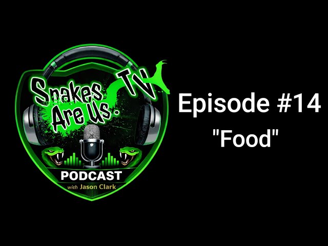 "Food" Episode #14 of the SnakesAreUsTV Podcast with Jason Clark 