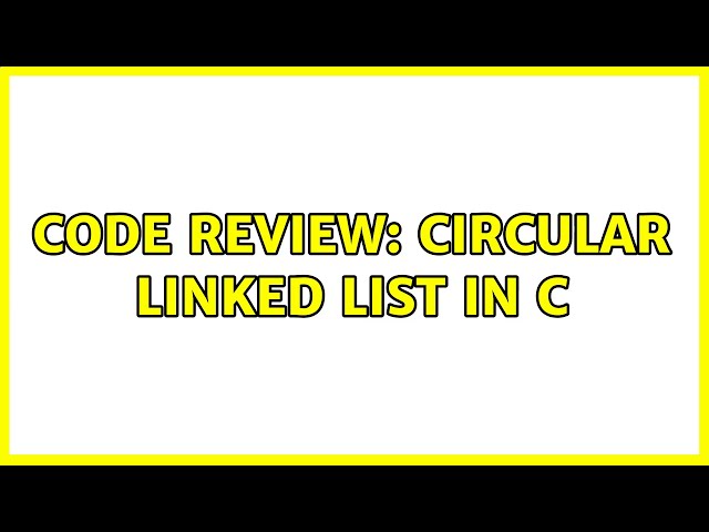 Code Review: Circular linked list in C