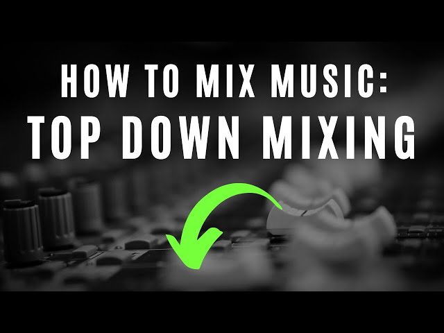 Top Down Mixing - My Mixing Workflow Explained