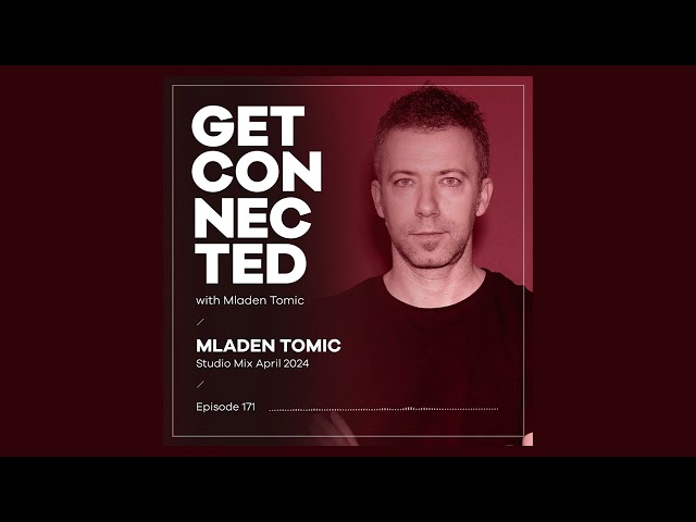 Get Connected with Mladen Tomic - 171 - Studio Mix April 2024
