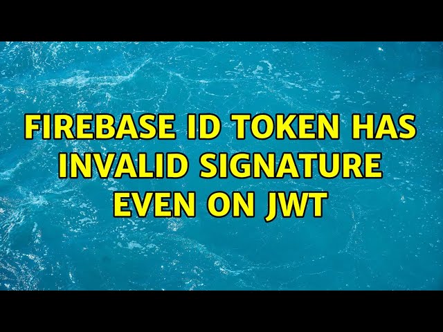 Firebase ID token has invalid signature even on jwt (6 Solutions!!)