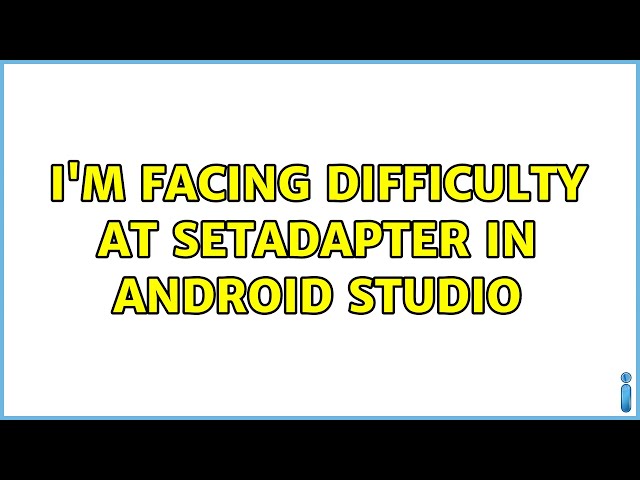 I'm facing difficulty at setAdapter in Android Studio