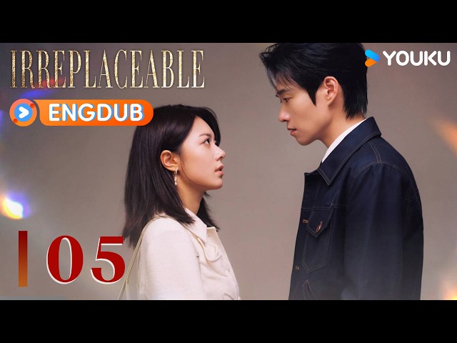 2026 New Modern Romance Drama💗ENGDUB【Irreplaceable】EP05 Ye Xinzhi reveals his past to Xu Chi | YOUKU