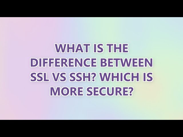 What is the difference between SSL vs SSH? Which is more secure? (3 SOLUTIONS!!)