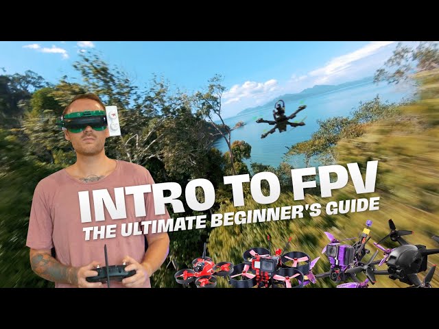 AN INTRODUCTION TO FPV DRONES | The Ultimate Beginner's Guide