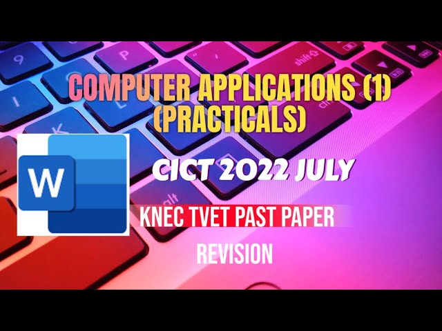 COMPUTER APPLICATIONS  | CICT 2022 JULY | WORD PROCESSING | KNEC PAST PAPER | REVISION