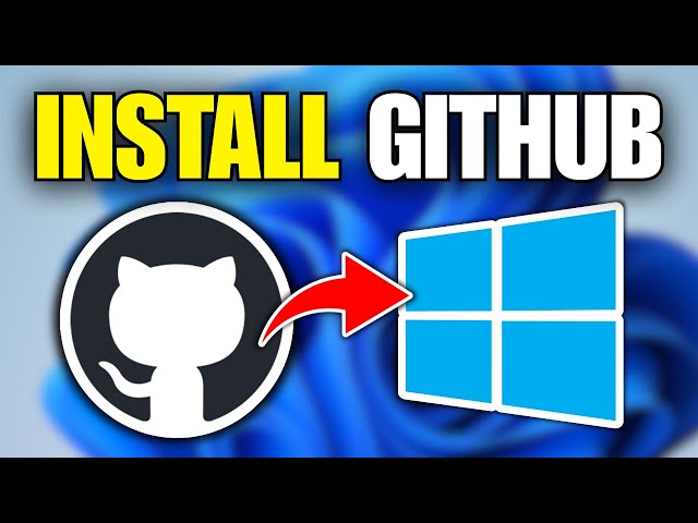 How To Install GitHub On Windows 11 Desktop