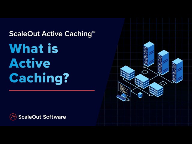 ScaleOut Active Caching™: What Is Active Caching?
