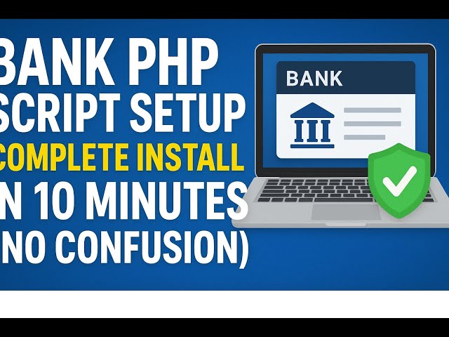 Bank PHP Script Setup — Complete Install in 10 Minutes No Confusion
