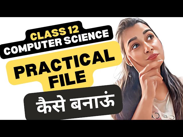Class 12 Computer Science Practical File | How to make CS Practical File | Step-by-Step Guide