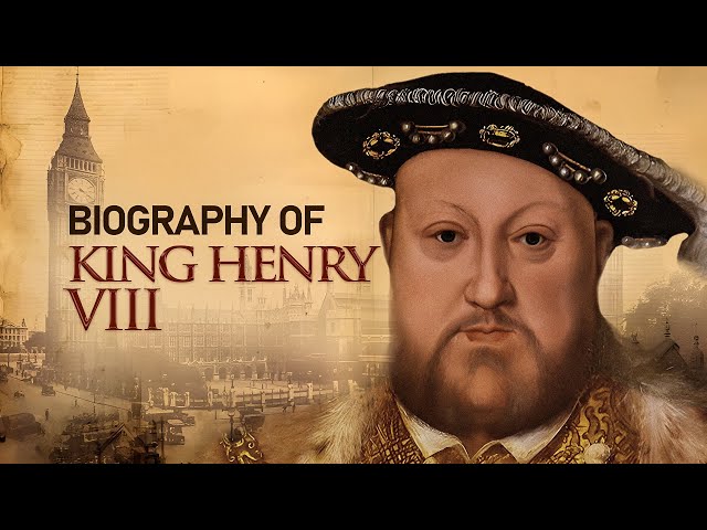 BIOGRAPHY OF KING HENRY VIII