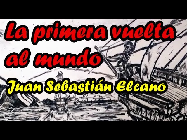 La primera VUELTA AL MUNDO DE LA HISTORIA:Juan Sebastián Elcano