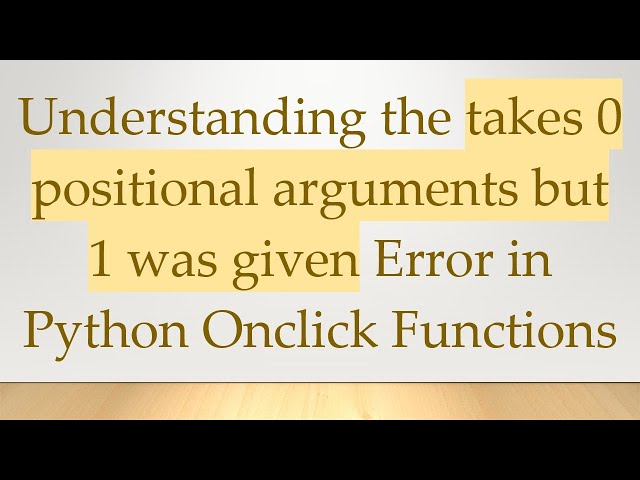 Understanding the takes 0 positional arguments but 1 was given Error in Python Onclick Functions