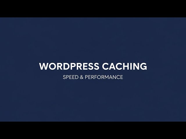 Mastering WordPress Caching for Maximum Speed