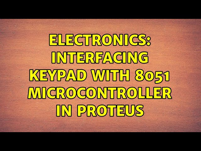 Electronics: Interfacing keypad with 8051 microcontroller in Proteus