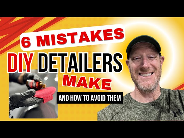 6 Mistakes New DIY Detailers Often Make and How to Avoid Them