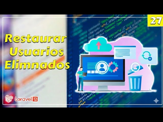 27 Cómo Restaurar Usuarios Eliminados en el Sistema de Préstamos Método Restore y WithTrashed