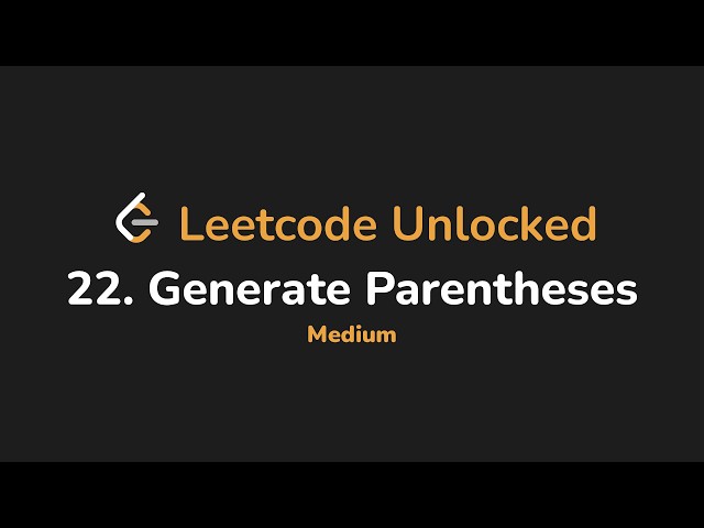 22. Generate Parentheses | Leetcode Unlocked - Python