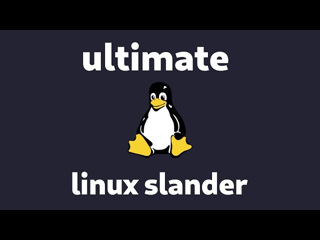 Ultimate Linux Slander