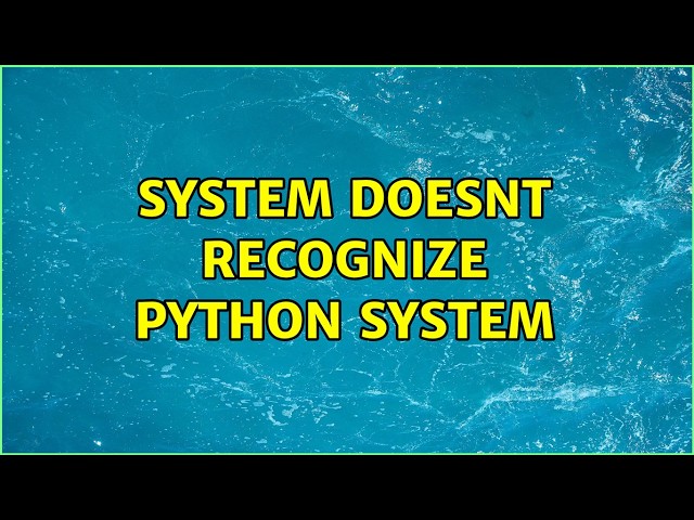 System doesnt recognize python system