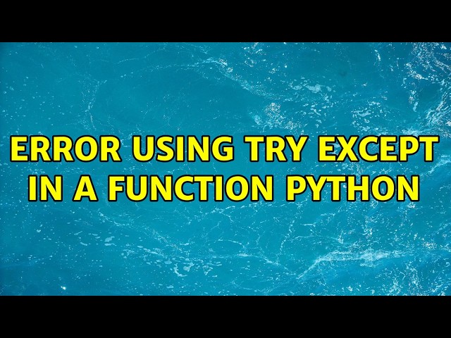Error using try except in a function Python (5 Solutions!!)