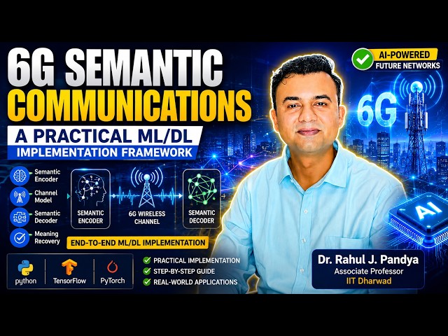 ✅ 6G Semantic Communications: A Practical ML/DL Implementation Framework