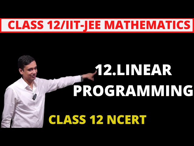 Linear Programming Class 12 Maths | Exercise 12.1 Explained | NCERT