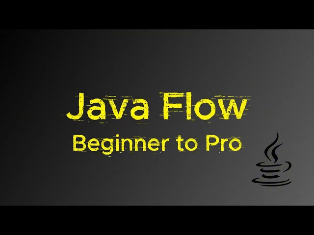 Java Flow – Beginner to Pro