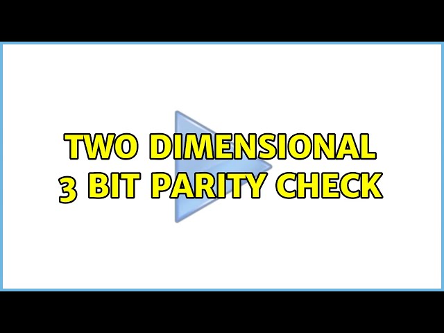 Two dimensional 3 bit parity check