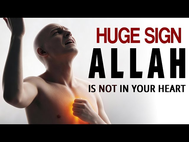 A HUGE SIGN ALLAH IS NOT IN YOUR HEART