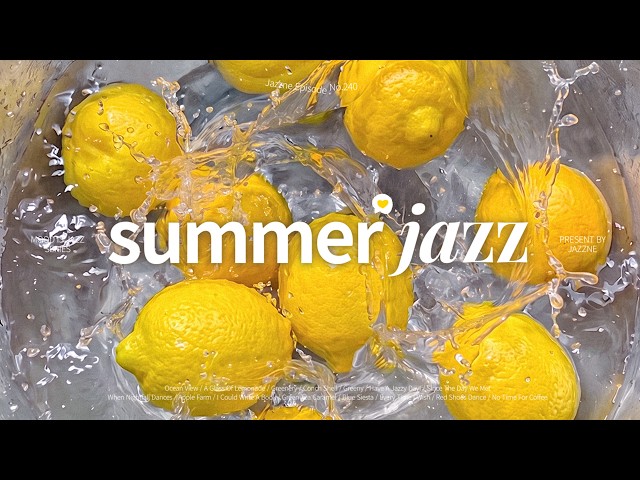 Playlist | Refreshing Summer Jazz for Sunny Days 🍋☀️ | Cool Jazz BGM | Cafe | Summer Jazz