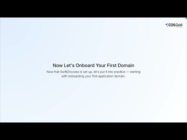 Setting Up Agentless ZTNA in COSGrid SwiftZAccess | Domain Onboarding & Policy Enforcement