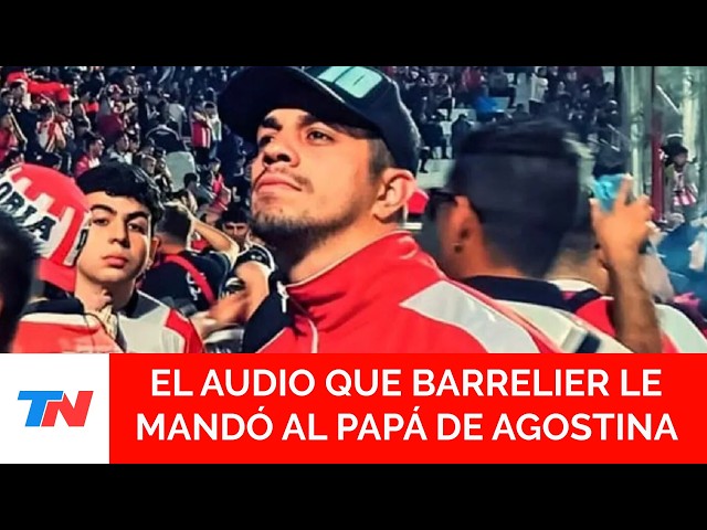 “I don’t understand why I got caught up in all this”: the audio that Barrelier sent to Agostina’s...