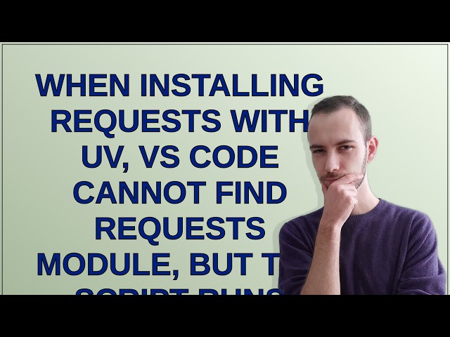When installing requests with UV, VS code cannot find requests module, but the script runs succes...